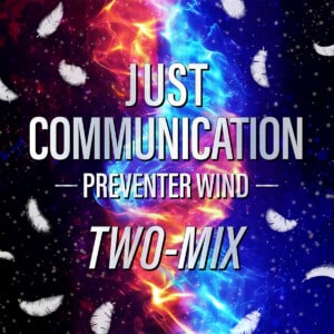 TWO-MIX『JUST COMMUNICATION -PREVENTER WIND-』ジャケット写真