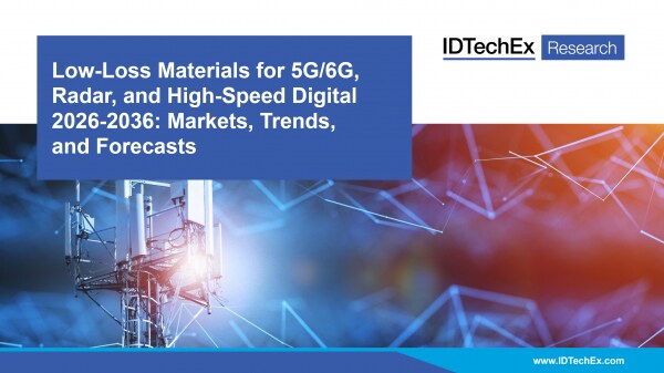 将来の6G、ADAS・自動運転分野、高速デジタル市場での『低損失材料』を方向付ける主な推進要因と障壁について、IDTechExが無料ウェビナーで解説します。