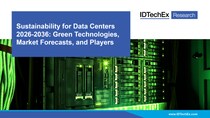 『データセンターの持続可能性』に焦点をあてた最新版の調査レポートをIDTechExがリリースしました。グリーン技術、有力企業、市場予測を網羅しています。