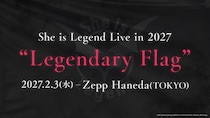 She is Legend、2027年2月にワンマンライブ『She is Legend Live in 2027 ”Legendary Flag”』を開催決定！